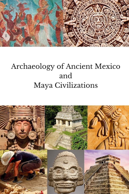 Front cover_Archaeology of Ancient Mexico and Maya Civilizations