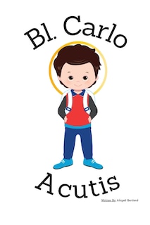 Couverture_Blessed Carlo Acutis- Children's Christian Book - Lives of the Saints