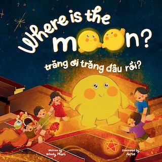 Front cover_Where is the Moon? Trăng ơi, trăng đâu rồi? A bilingual Vietnamese-English book for kids toddlers children (Learn Vietnamese 6)