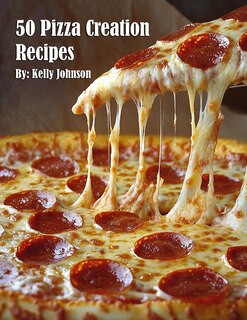Front cover_50 Pizza Creation Recipes