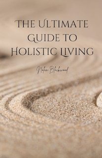 Front cover_The Ultimate Guide to Holistic Living