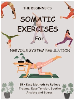 Front cover_The Beginner's Somatic Exercises for Nervous System Regulation