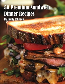 Front cover_50 Premium Sandwich Dinner Recipes