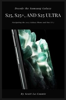 Front cover_Decode the Samsung Galaxy S25, S25+, and S25 Ultra