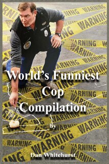 Front cover_World's Funniest Cop Compilation