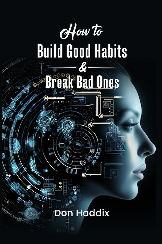 Front cover_How To Build Good Habits and Break Bad Ones