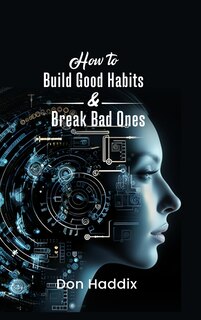 Front cover_How To Build Good Habits and Break Bad Ones