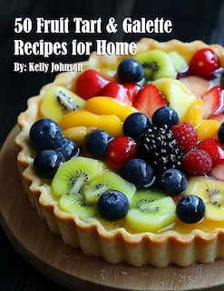 Front cover_50 Fruit Tart & Galette Recipes for Home