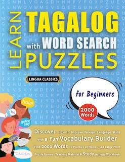 Couverture_LEARN TAGALOG WITH WORD SEARCH PUZZLES FOR BEGINNERS - Discover How to Improve Foreign Language Skills with a Fun Vocabulary Builder. Find 2000 Words to Practice at Home - 100 Large Print Puzzle Games - Teaching Material, Study Activity Workbook