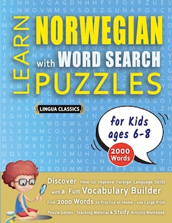 Front cover_LEARN NORWEGIAN WITH WORD SEARCH PUZZLES FOR KIDS 6 - 8 - Discover How to Improve Foreign Language Skills with a Fun Vocabulary Builder. Find 2000 Words to Practice at Home - 100 Large Print Puzzle Games - Teaching Material, Study Activity Workbook