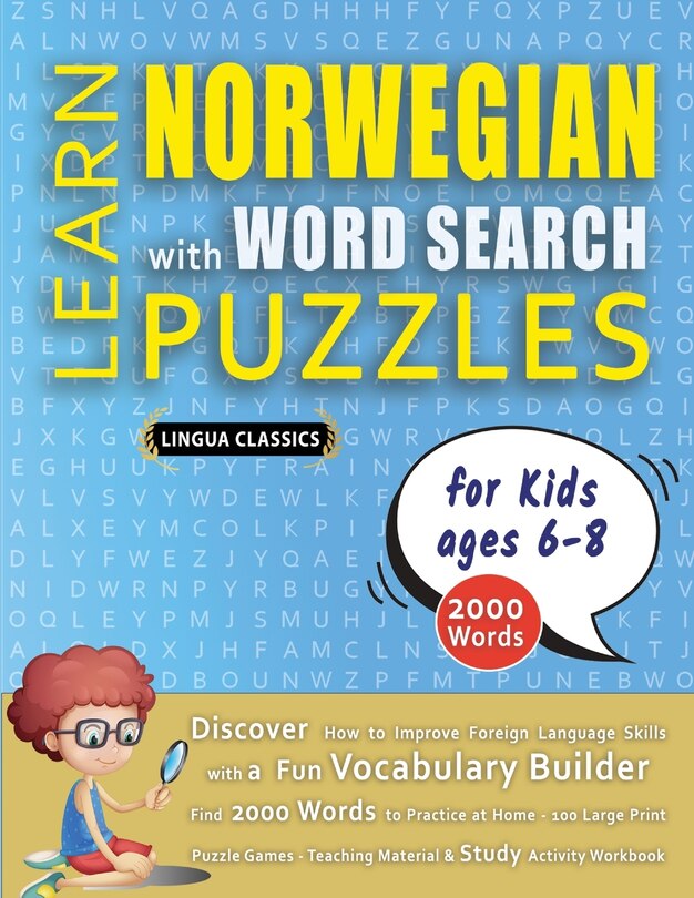 Front cover_LEARN NORWEGIAN WITH WORD SEARCH PUZZLES FOR KIDS 6 - 8 - Discover How to Improve Foreign Language Skills with a Fun Vocabulary Builder. Find 2000 Words to Practice at Home - 100 Large Print Puzzle Games - Teaching Material, Study Activity Workbook