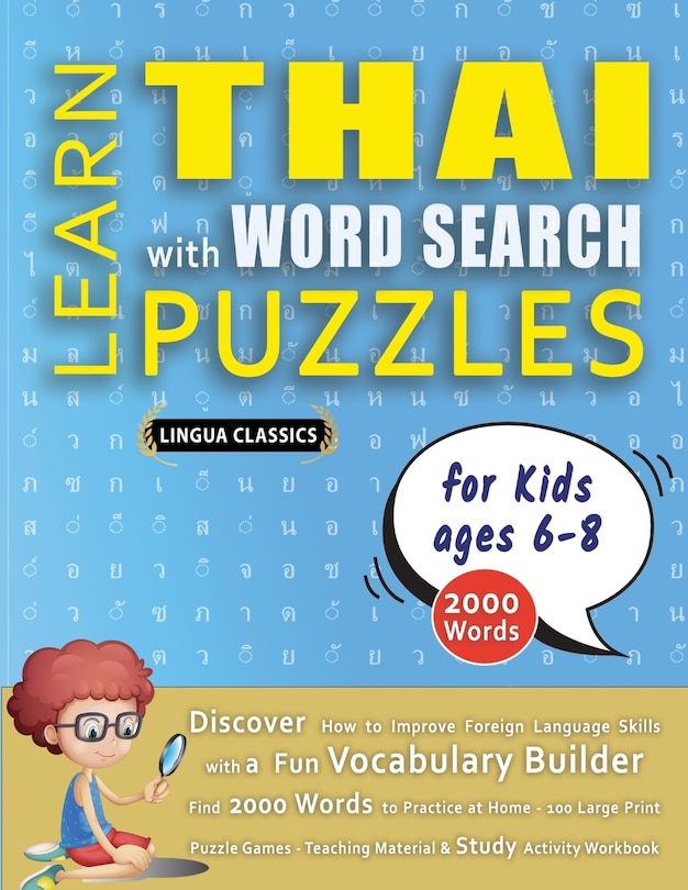 Couverture_LEARN THAI WITH WORD SEARCH PUZZLES FOR KIDS 6 - 8 - Discover How to Improve Foreign Language Skills with a Fun Vocabulary Builder. Find 2000 Words to Practice at Home - 100 Large Print Puzzle Games - Teaching Material, Study Activity Workbook