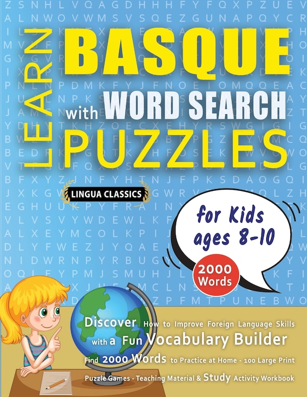Front cover_LEARN BASQUE WITH WORD SEARCH PUZZLES FOR KIDS 8 - 10 - Discover How to Improve Foreign Language Skills with a Fun Vocabulary Builder. Find 2000 Words to Practice at Home - 100 Large Print Puzzle Games - Teaching Material, Study Activity Workbook