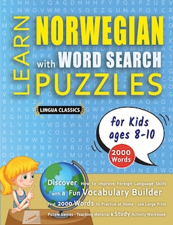 Front cover_LEARN NORWEGIAN WITH WORD SEARCH PUZZLES FOR KIDS 8 - 10 - Discover How to Improve Foreign Language Skills with a Fun Vocabulary Builder. Find 2000 Words to Practice at Home - 100 Large Print Puzzle Games - Teaching Material, Study Activity Workbook