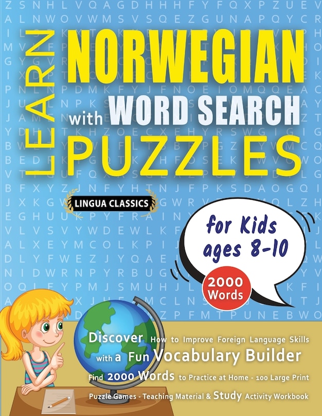 Front cover_LEARN NORWEGIAN WITH WORD SEARCH PUZZLES FOR KIDS 8 - 10 - Discover How to Improve Foreign Language Skills with a Fun Vocabulary Builder. Find 2000 Words to Practice at Home - 100 Large Print Puzzle Games - Teaching Material, Study Activity Workbook