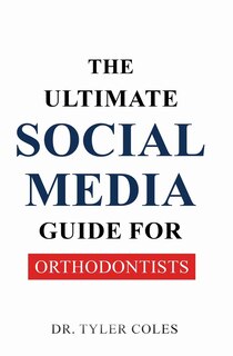Front cover_The Ultimate Social Media Guide for Orthodontists