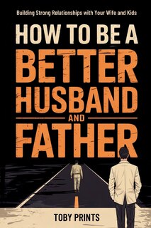 Front cover_How to Be A Better Husband and Father