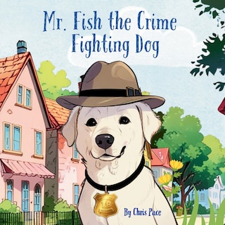 Front cover_Mr. Fish, the Crime Fighting Dog