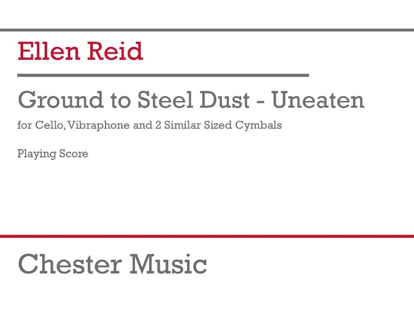 Couverture_Reid: Ground to Steel Dust - Unbeaten for Cello, Vibraphone, 2 Cymbals Study Score