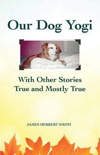 Front cover_Our Dog Yogi With Other Stories True and Mostly True