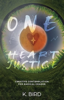 Front cover_One Heart Justice - Creative Contemplation for Radical Change