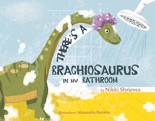 Front cover_There's a Brachiosaurus in My Bathroom