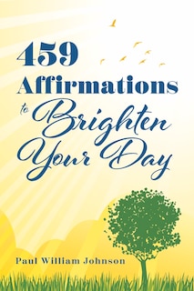Front cover_459 Affirmations to Brighten Your Day