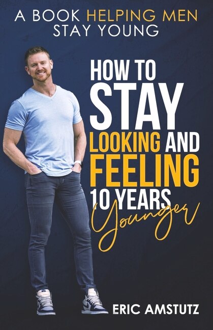 Front cover_How to Stay Looking and Feeling 10 Years Younger