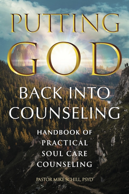 Putting God Back Into Counseling: Handbook of Practical Soul Care Counseling