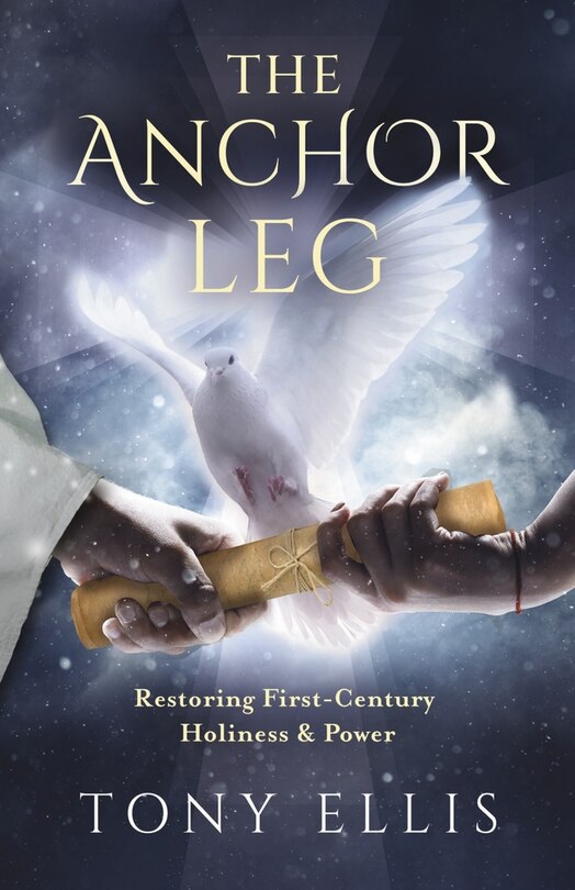 Couverture_The Anchor Leg: Restoring First-Century Holiness and Power