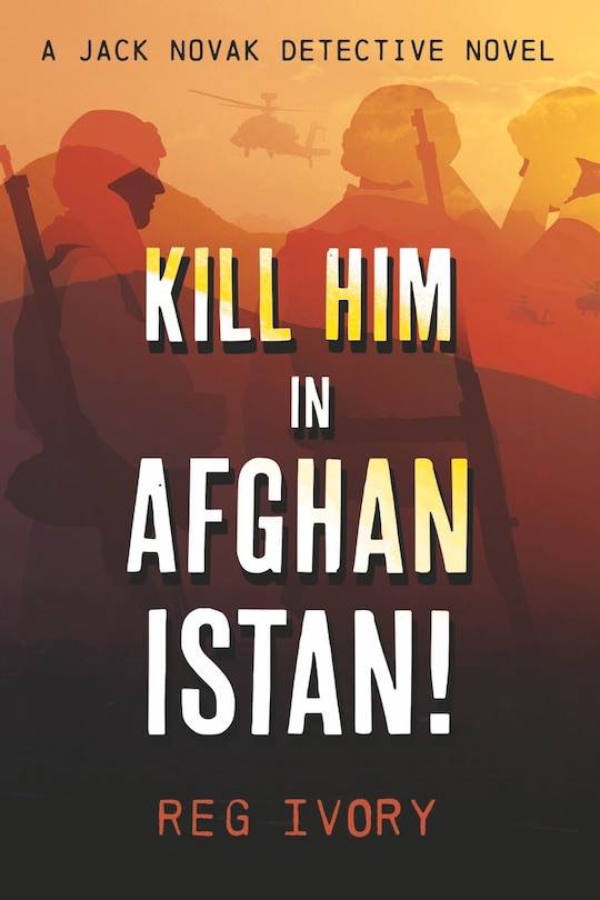 Front cover_Kill Him in Afghanistan!