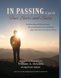 In Passing - Four Score and Seven - Autobiography of William A Stricklin: Footprints on the Sands of Time - Psalm of a Life Fully and Well Lived