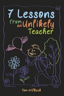 Front cover_7 Lessons from an Unlikely Teacher