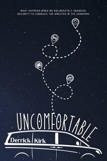Uncomfortable: What happens when we deliberately abandon security to embrace the greater in the unknown
