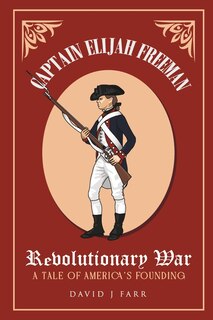 Captain Elijah Freeman - Revolutionary War: A Tale of America's Founding