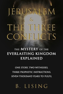 Jerusalem & The Three Conflicts: The Mystery of the Everlasting Kingdom Explained
