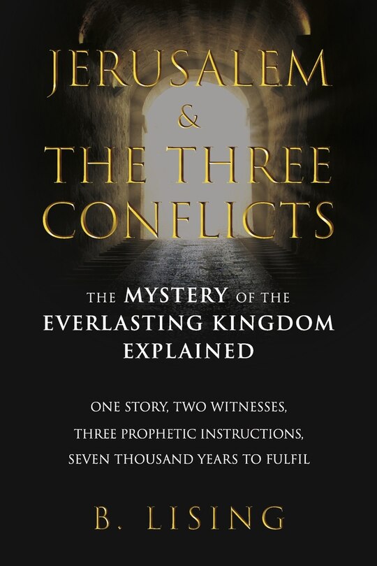 Jerusalem & The Three Conflicts: The Mystery of the Everlasting Kingdom Explained