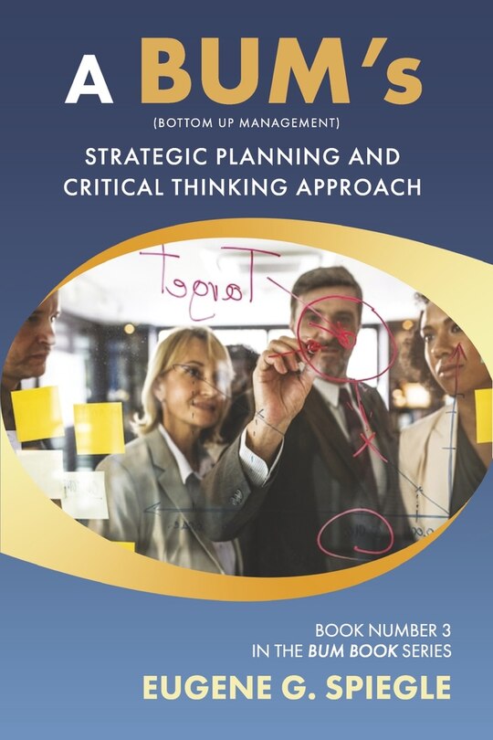 A BUM's Strategic Planning And Critical Thinking Approach: Book 3