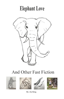 Elephant Love and Other Fast Fiction