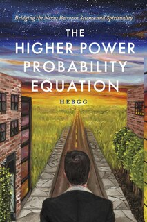 The Higher Power Probability Equation: Bridging the Nexus Between Science and Spirituality