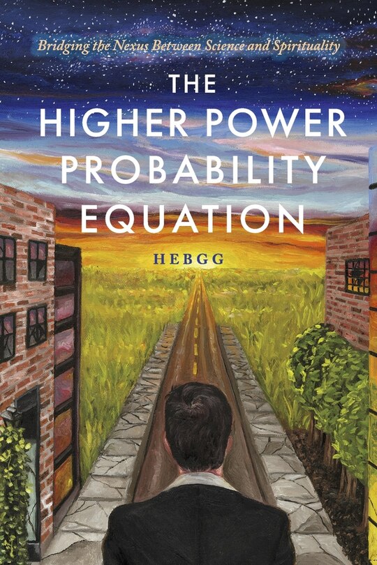 The Higher Power Probability Equation: Bridging the Nexus Between Science and Spirituality