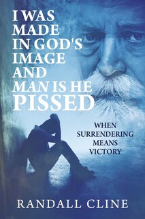 Couverture_I Was Made in God's Image and Man is He Pissed