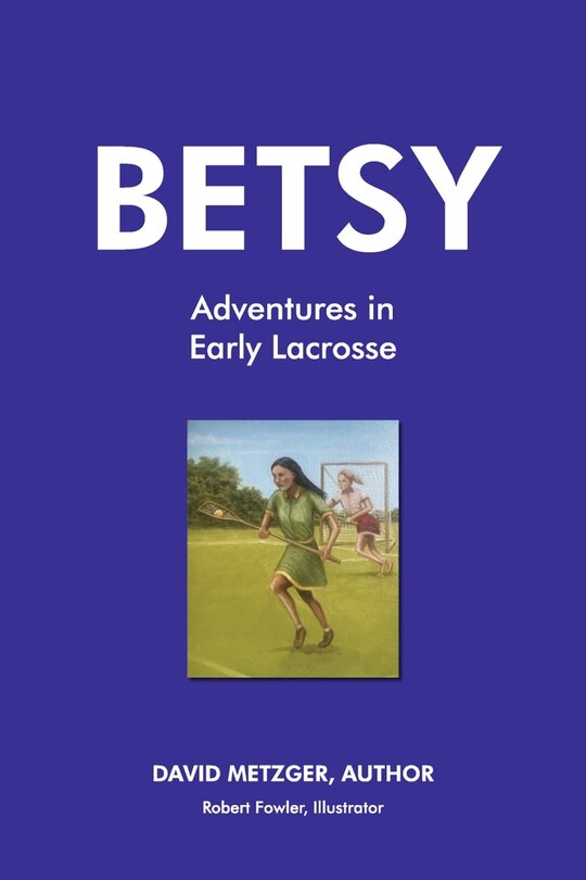 Front cover_Betsy Adventures in Early Lacrosse