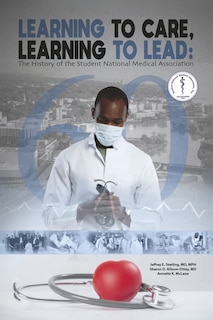 Learning to Lead, Learning to Care: The History of the Student National Medical Association (SNMA)