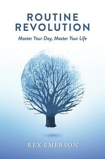 Routine Revolution: Master Your Day, Master Your Life