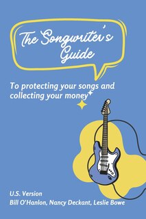 Couverture_The Songwriter’s Guide to Protecting Your Songs and Collecting Your Money