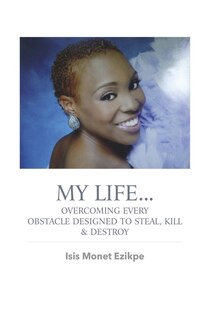 Front cover_My Life...Overcoming Every Obstacle Designed to Steal, Kill, & Destroy