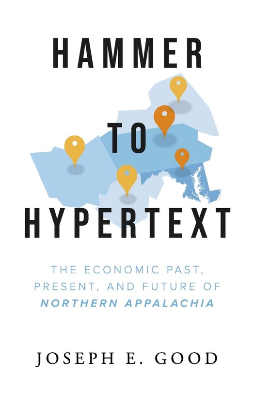 Hammer to Hypertext: The Economic Past, Present, and Future of Northern Appalachia