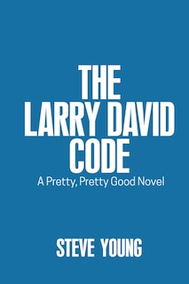 The Larry David Code: A Pretty, Pretty Good Novel