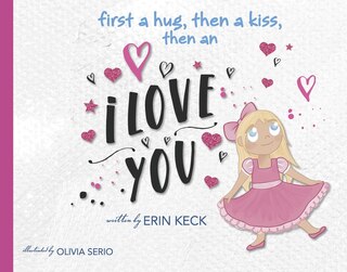 Front cover_First a Hug, then a Kiss, then an I Love You!